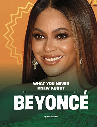 What You Never Knew About Beyoncé (Behind the Scenes Biographies)