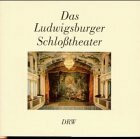 Das Ludwigsburger Schlosstheater: Kultur und Geschichte eines Hoftheaters: Kultur und Geschichte eines Hoftheaters. Hrsg. v. d. Ludwigsburger Schloßfestspielen