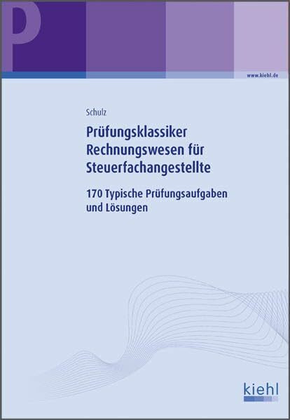 Prüfungsklassiker Rechnungswesen für Steuerfachangestellte: 170 Typische Prüfungsaufgaben und Lösungen