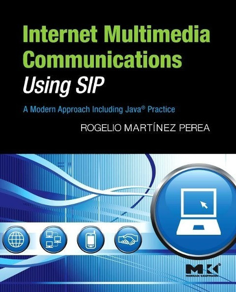 Internet Multimedia Communications Using Sip: A Modern Approach Including Java(r) Practice