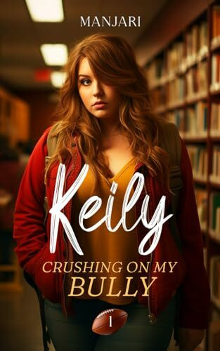 Keily: Crushing On My Bully (Book 1) - The High School Bully Romance Hit from Galatea