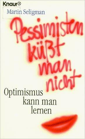 Pessimisten küsst man nicht: Optimismus kann man lernen