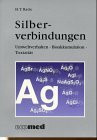 Silberverbindungen: Umweltverhalten, Bioakkumulation und Toxizität (Giftmonographien)