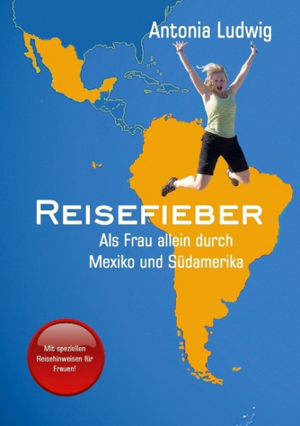 Reisefieber - Als Frau allein durch Mexiko und Südamerika