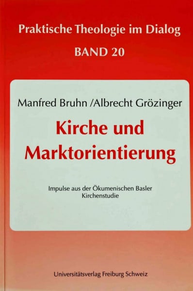 Kirche und Marktorientierung: Impulse aus der Ökumenischen Basler Kirchenstudie (Praktische Theologie im Dialog)