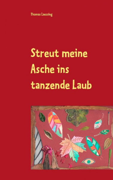 Streut meine Asche ins tanzende Laub