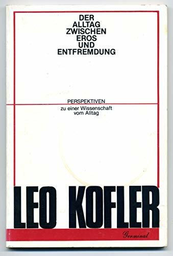 Der Alltag zwischen Eros und Entfremdung. Perspektiven zu einer Wissenschaft vom Alltag