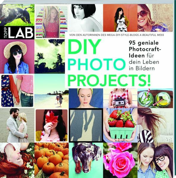 DIY PHOTO PROJECTS!: 95 geniale Photocraft-Ideen für dein Leben in Bildern