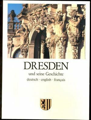 Dresden und seine Geschichte. Deutsch, englisch, französisch