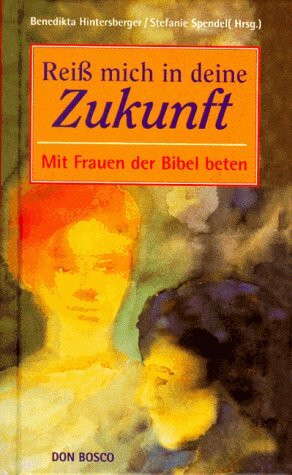 Reiss mich in deine Zukunft. Mit Frauen der Bibel beten. Illustriert mit Aquarellen