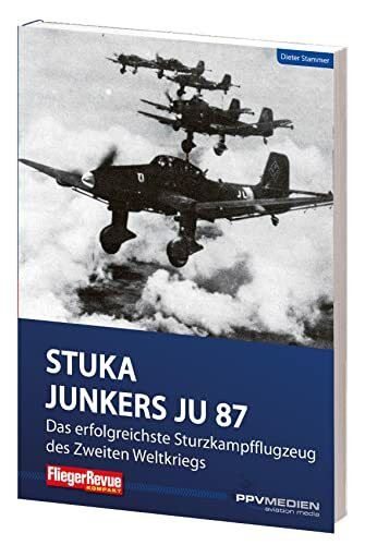 Junkers Ju 87: Das erfolgreichste Sturzkampfflugzeug des Zweiten Weltkriegs (FliegerRevue kompakt)