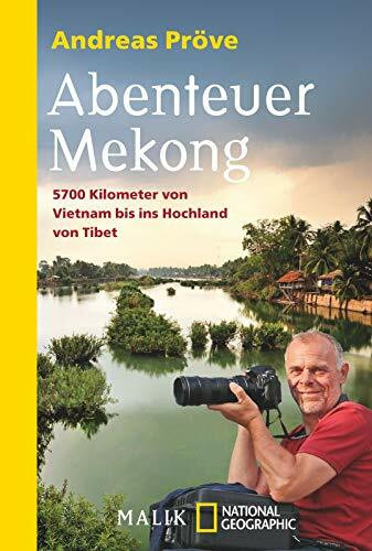 Abenteuer Mekong: 5700 Kilometer von Vietnam bis ins Hochland von Tibet