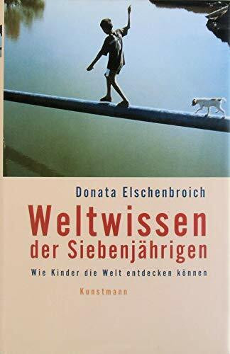 Kunstmann, A Weltwissen Der Siebenjährigen, Wie Kinder Die Welt Entdecken Können