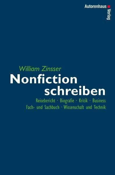 Nonfiction schreiben - Reisebericht, Biografie, Kritik, Business, Fach- und Sachbuch, Wissenschaft und Technik: Fach- und Sachbuch, Biografie, Reisebericht, Kritik, Business, Wissenschaft und Technik