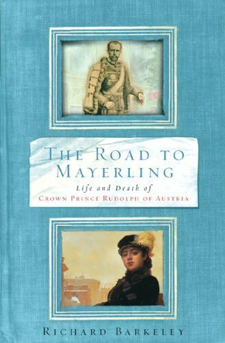 The Road to Mayerling: Life and Death of Crown Prince Rudolph of Austria