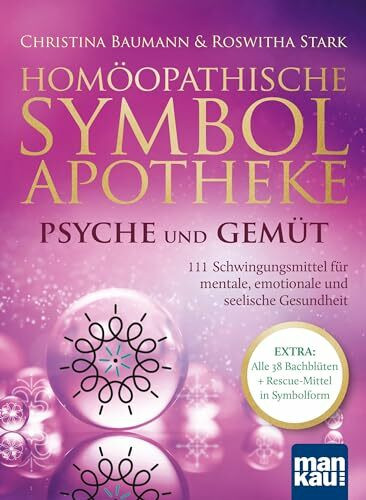 Homöopathische Symbolapotheke – Psyche und Gemüt: 111 Schwingungsmittel für mentale, emotionale und seelische Gesundheit. EXTRA: Alle 38 Bachblüten + ... in Symbolform. Mit beiliegendem A2-Plakat