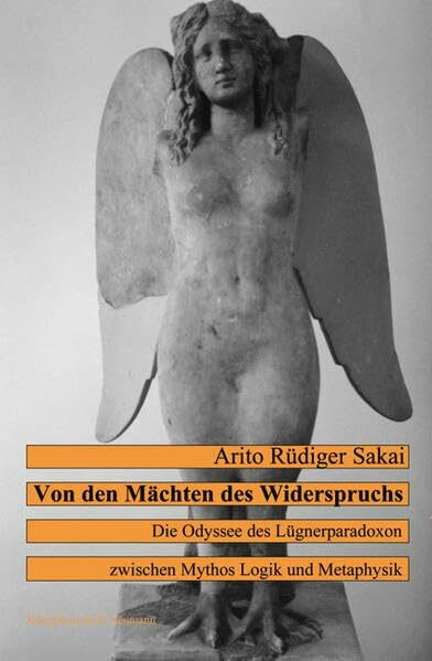 Von den Mächten des Widerspruchs: Die Odyssee des Lügnerparadoxon zwischen Mythos, Logik und Metaphysik (Epistemata - Würzburger wissenschaftliche Schriften. Reihe Philosophie)