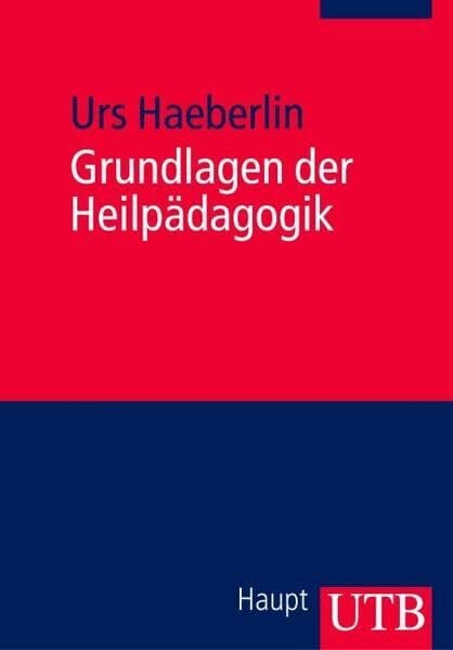 Grundlagen der Heilpädagogik: Einführung in eine wertgeleitete erziehungswissenschaftliche Disziplin