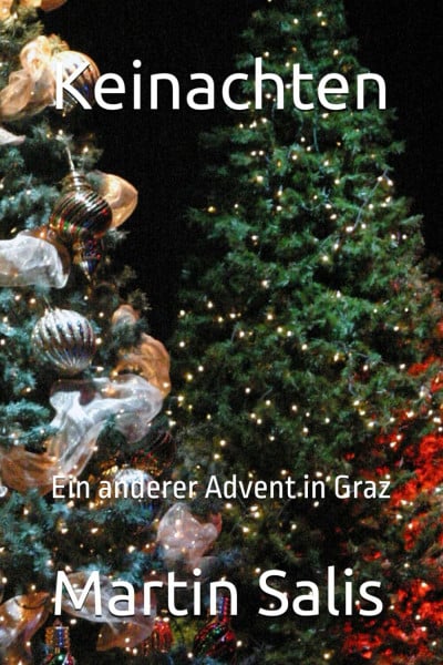 Keinachten: Ein anderer Advent in Graz