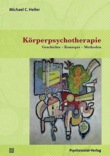 Körperpsychotherapie: Geschichte – Konzepte – Methoden (Forum Körperpsychotherapie)