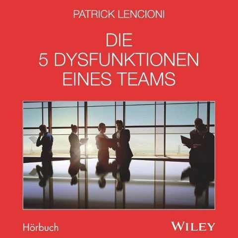 Die 5 Dysfunktionen eines Teams - Das Hörbuch