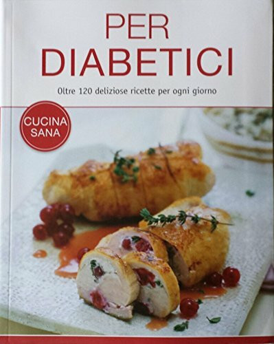 FOR DIABETICS - Over 120 delicious everyday recipes