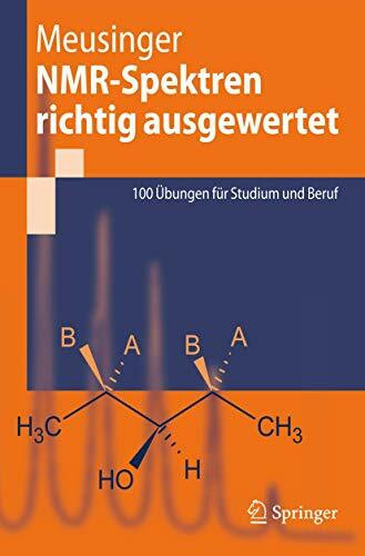 NMR-Spektren richtig ausgewertet: 100 Übungen für Studium und Beruf
