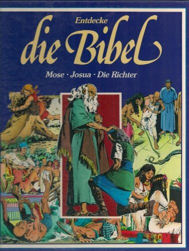 Entdecke die Bibel - Altes Testament - Mose - Josua - Die Richter (Ein faszinierendes Erlebnis in Bildern)