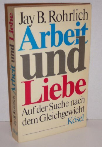 Arbeit und Liebe. Auf der Suche nach dem Gleichgewicht.