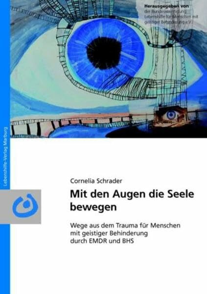 Mit den Augen die Seele bewegen: Wege aus dem Trauma für Menschen mit geistiger Behinderung durch EMDR und BHS