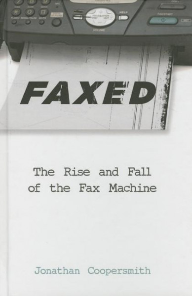 Faxed: The Rise and Fall of the Fax Machine