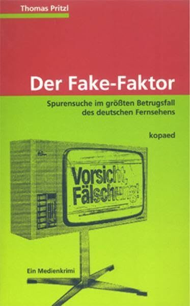 Der Fake-Faktor: Spurensuche im grössten Betrugsfall des deutschen Fernsehens