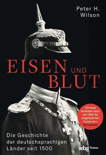 Eisen und Blut: Die Geschichte der deutschsprachigen Länder seit 1500