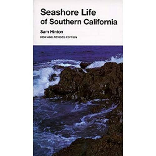 Seashore Life of Southern California, New and Revised edition: An Introduction to the Animal Life of California Beaches South of Santa Barbara (California Natural History Guide, 26, Band 26)