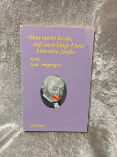 Kant zum Vergnügen: "Man merkt leicht, dass auch kluge Leute bisweilen faseln" (Reclams Universal-Bibliothek)