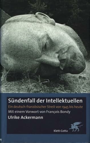 Sündenfall der Intellektuellen. Ein deutsch-französischer-Streit von 1945 bis heute
