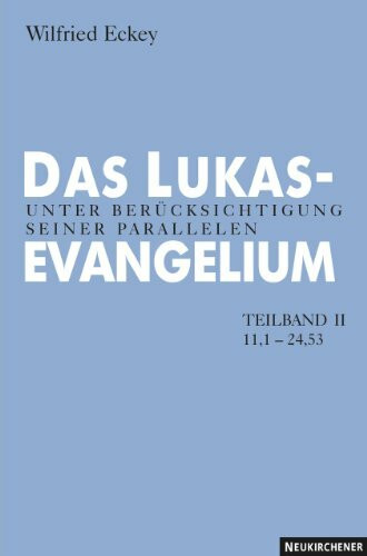 Das Lukasevangelium Teilband 2 (11.1 - 24.53): Unter Berücksichtigung seiner Parallelen. Teilband II: 11,1 - 24,53