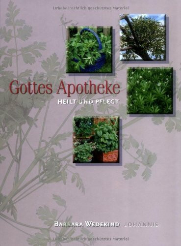 Gottes Apotheke: Heilt und Pflegt