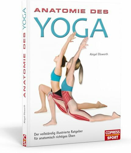 Anatomie des Yoga. Der vollständig illustrierte Ratgeber für anatomisch richtiges Üben