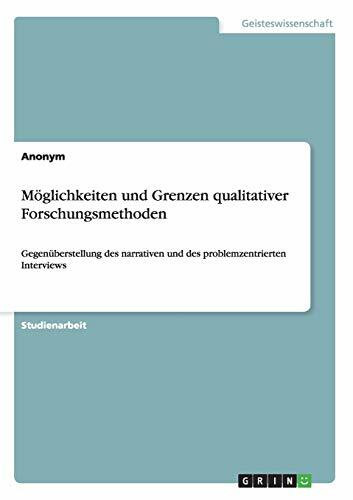 Möglichkeiten und Grenzen qualitativer Forschungsmethoden: Gegenüberstellung des narrativen und des problemzentrierten Interviews
