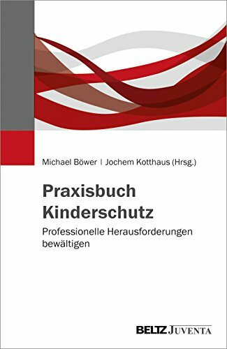 Praxisbuch Kinderschutz: Professionelle Herausforderungen bewältigen