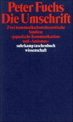 Die Umschrift: Zwei kommunikationstheoretische Studien: »japanische Kommunikation« und »Autismus« (suhrkamp taschenbuch wissenschaft)