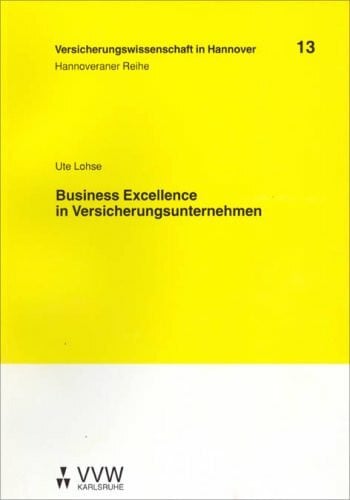 Business Excellence in Versicherungsunternehmen (Versicherungswissenschaft in Hannover: Hannoveraner Reihe)
