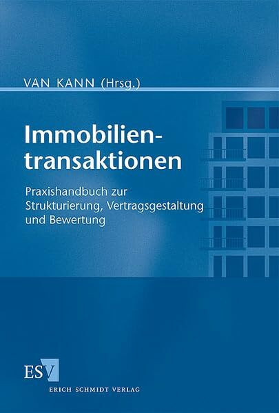 Immobilientransaktionen: Praxishandbuch zur Strukturierung, Vertragsgestaltung und Bewertung