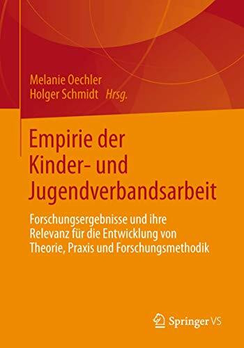 Empirie der Kinder- und Jugendverbandsarbeit: Forschungsergebnisse und ihre Relevanz für die Entwicklung von Theorie, Praxis und Forschungsmethodik