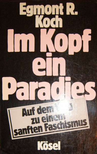 Im Kopf ein Paradies. Auf dem Weg zu einem sanften Faschismus