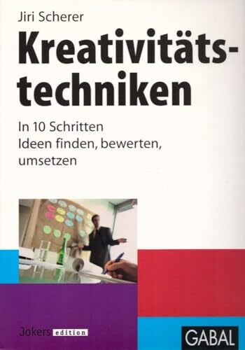 Kreativitätstechniken. In 10 Schritten Ideen finden, bewerten, umsetzen.