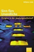 Sinn fürs Unendliche. Religion in der Mediengesellschaft. (Ed. Chr. Kaiser)