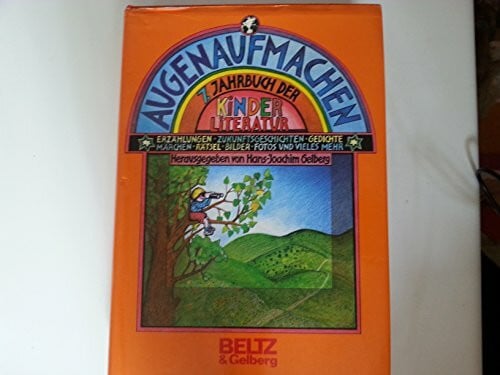 Augenaufmachen: Siebtes Jahrbuch der Kinderliteratur. Erzählungen, Gedichte, Märchen, Rätsel, Zukunftsgeschichten, Wörterzoo, Friedenstexte, Bilder und vieles mehr (Beltz & Gelberg)