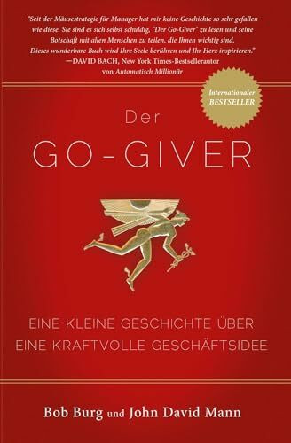Der GO Giver: Eine kleine Geschichte über eine kraftvolle Geschäftsidee